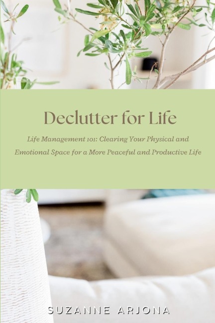 Declutter For Life: Life Management 101: Clearing Your Physical and Emotional Space