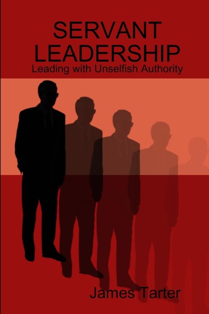 SERVANT LEADERSHIP: Leading with Unselfish Authority