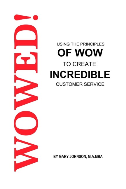 Wowed! Using The Principles Of Wow To Create Incredible Customer Service