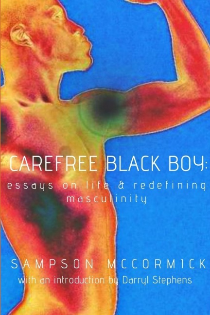 Carefree Black Boy: Essays on Life & Redefining Masculinity