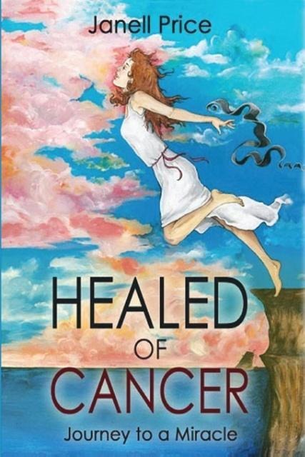 Healed of Cancer: Journey to a Miracle