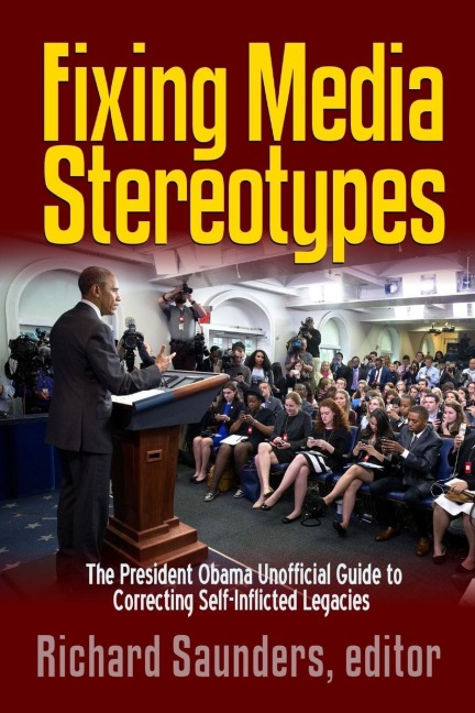 Fixing Media Sterotypes: President Obamas Guide to Correcting Self-Inflicted Legacies