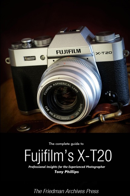The Complete Guide to Fujifilms X-T20 (B&W Edition)
