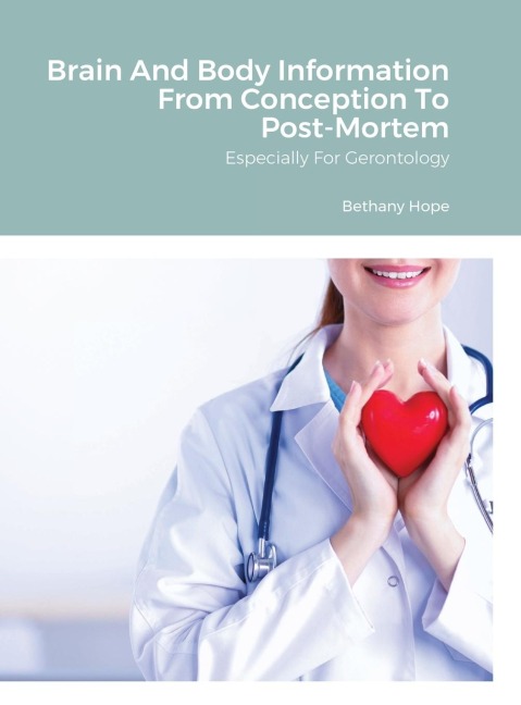 Brain And Body Information From Conception To Post-Mortem: Especially For Gerontology