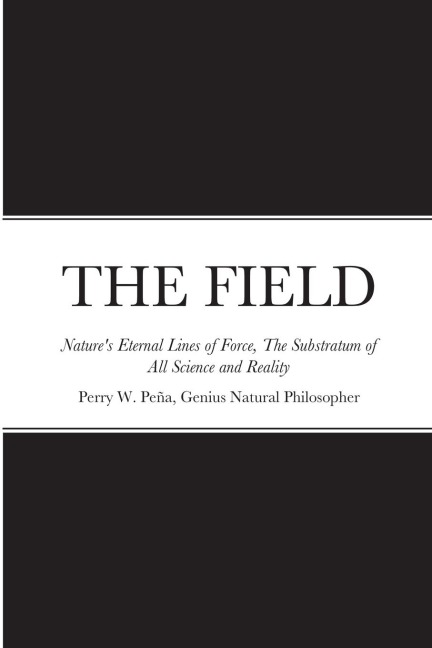 THE FIELD, Natures Eternal Lines of Force, The Substratum of All Science and Reality