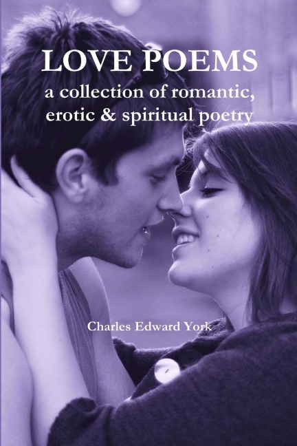 Love Poems: a collection of romantic, erotic & spiritual poetry