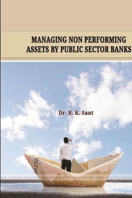 Managing Non Performing Assets by Public Sector Banks