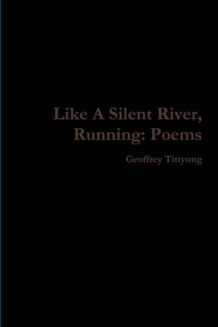 Like A Silent River, Running: Poems