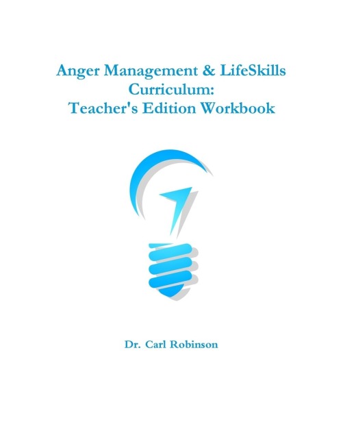 Anger Management & LifeSkills Curriculum: Teachers Edition Workbook