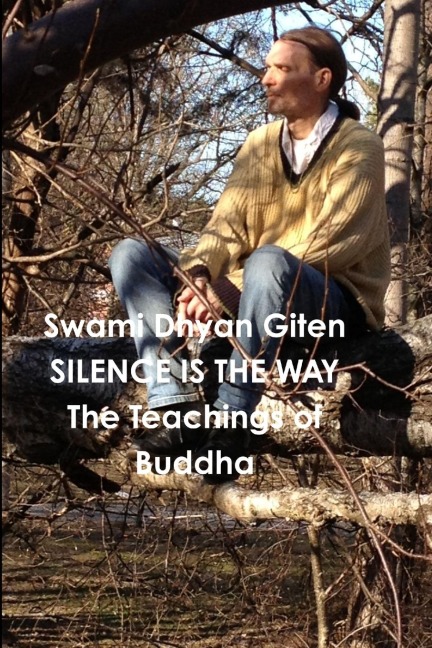 Silence is the Way: : The Teachings of Buddha - Golden Nuggets of Love, Truth and Wisdom