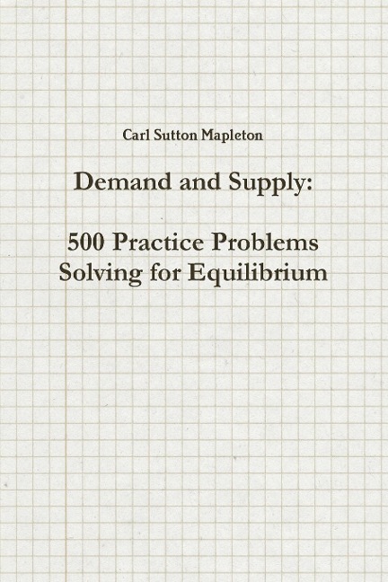 Demand and Supply: 500 Practice Problems Solving for Equilibrium