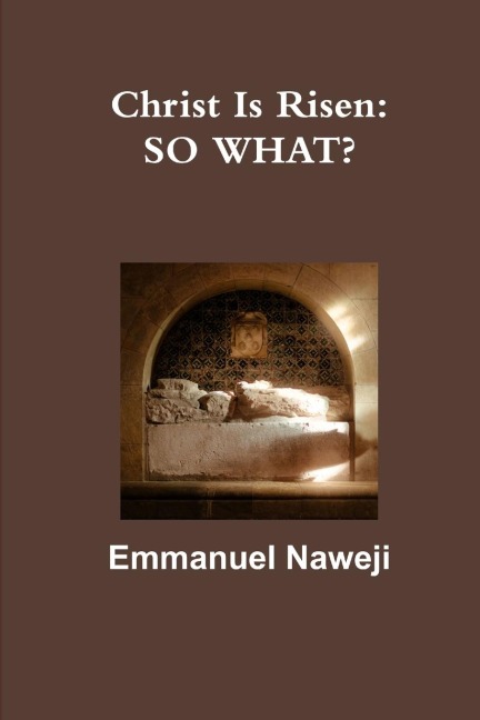 Christ Is Risen: SO WHAT?