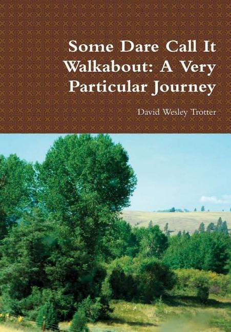 Some Dare Call It Walkabout: A Very Particular Journey
