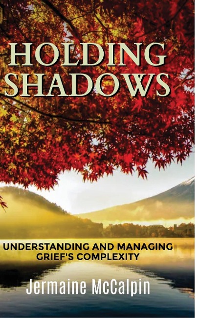 Holding Shadows: Understanding and Managing Griefs Complexity