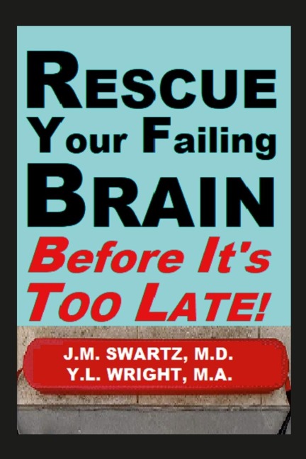 Rescue Your Failing Brain Before Its Too Late!: Optimize All Hormones. Increase Oxygen and Stimulation. Steady Blood Sugar. Decrease Inflammation. Improve Immunity. Heal Leaky Gut. Detoxify.