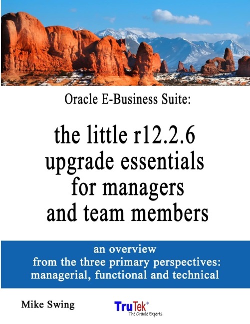 Oracle E-Business Suite: the little r12.2.6 upgrade essentials for managers and team members