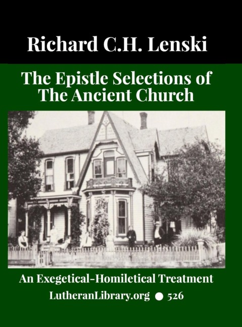 The Epistle Selections of the Ancient Church: An Exegetical Homiletical Treatment: A Series of Epistle Texts for the Entire Church Year