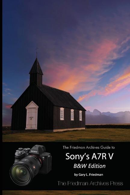 The Friedman Archives Guide to Sonys A7R V (B&W Edition)