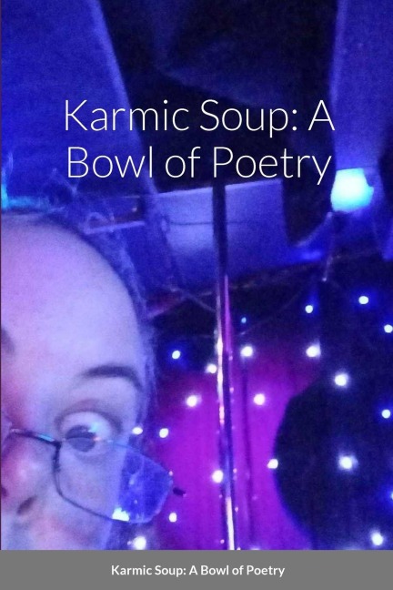 Karmic Soup: A Bowl of Poetry