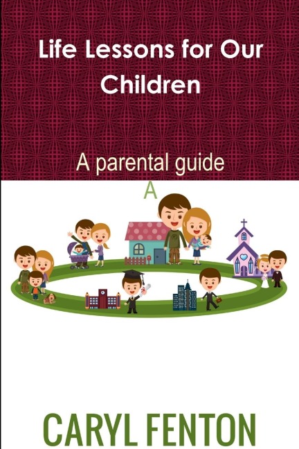 Life Lessons for Our Children: A Parental Guide