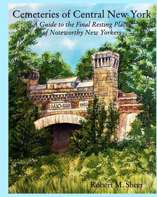Cemeteries of Central New York: A Guide to the Final Resting Places of Noteworthy New Yorkers