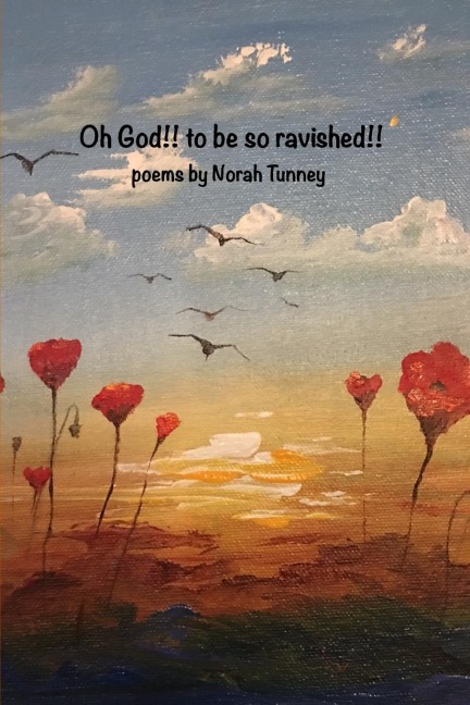 Oh God!! to be so ravished!!: poems from the spacious presence