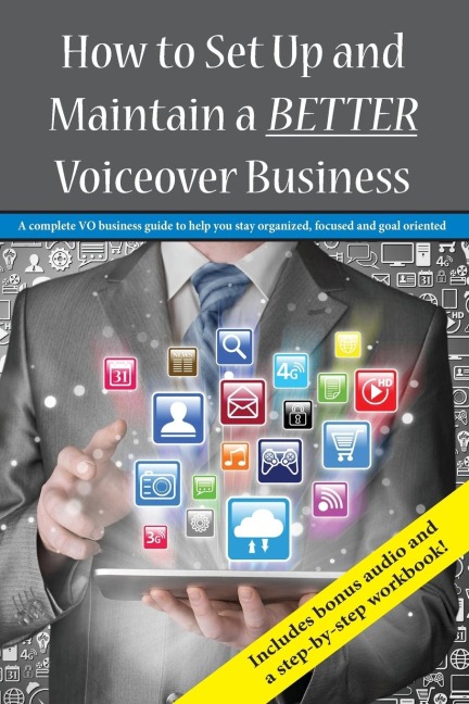 How To Set Up and Maintain a BETTER Voiceover Business: A complete VO business guide to stay organized, focused and goal oriented