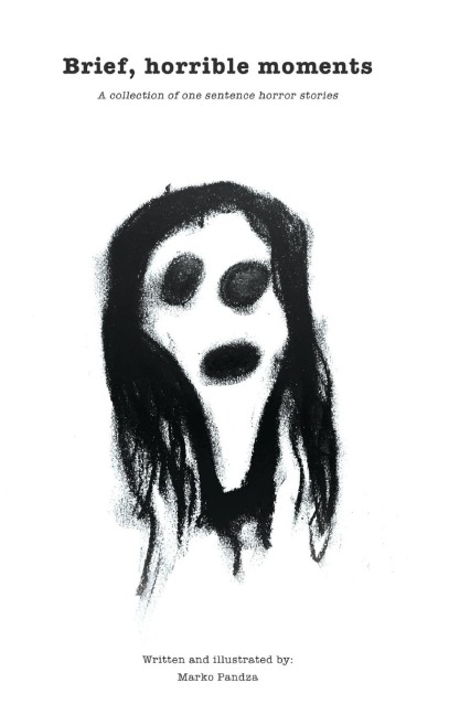 Brief, horrible moments (Illustrated Edition): A collection of one sentence horror stories
