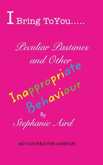 I Bring To You...Peculiar Pastimes and Other Inappropriate Behaviour: Secrets, Revelations and Other TitBits