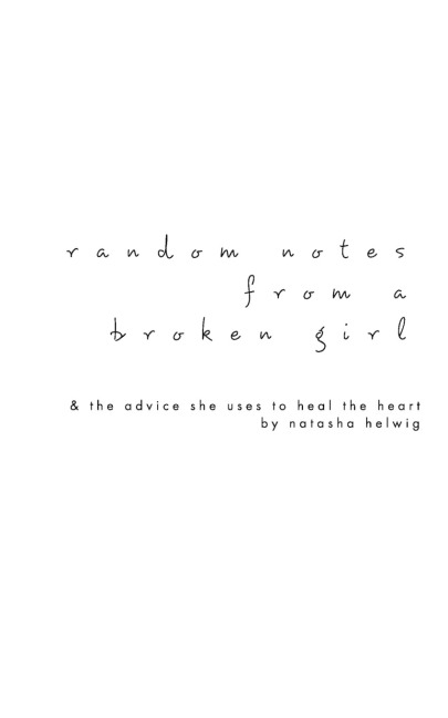 Random Notes from a Broken Girl: & the advice she uses to heal the heart.
