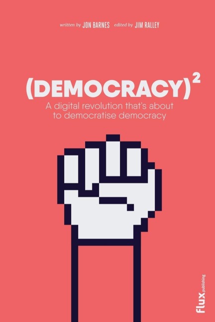 Democracy Squared: A digital revolution thats about to democratise democracy