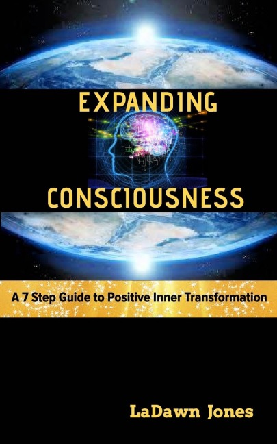 Expanding Consciousness: A 7 Step Guide to Positive Inner Transformation