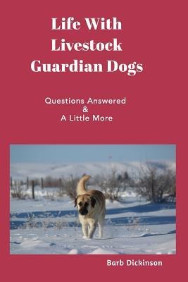 Life With Livestock Guardian Dogs: Questions Answered & A Little More