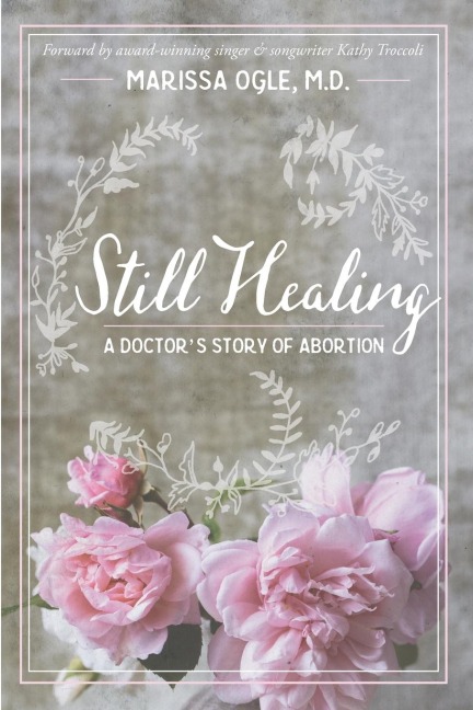 Still Healing: A Doctors Story of Abortion