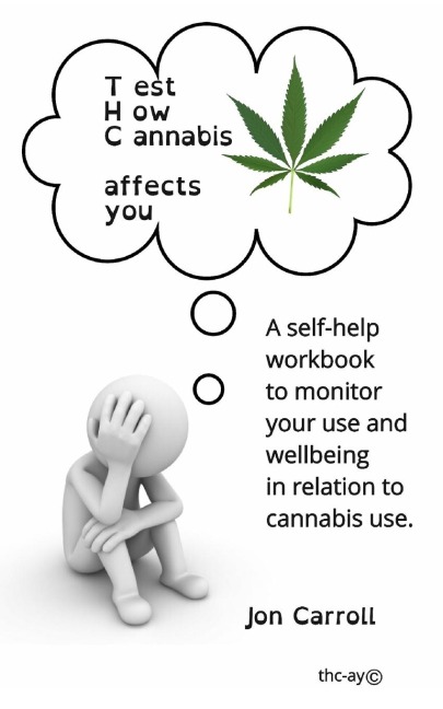 Test How Cannabis affects you (THC-ay): A self-help workbook to inform, question and monitor your cannabis use