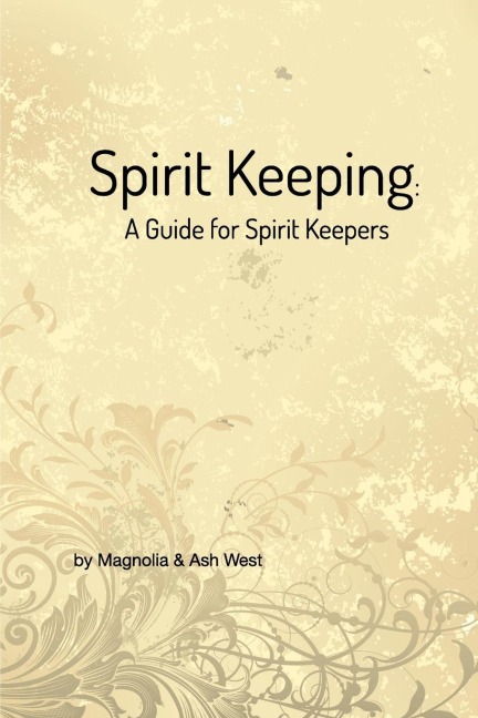 Spirit Keeping: A Guide for Spirit Keepers: Worlds First Spirit Keeping Book