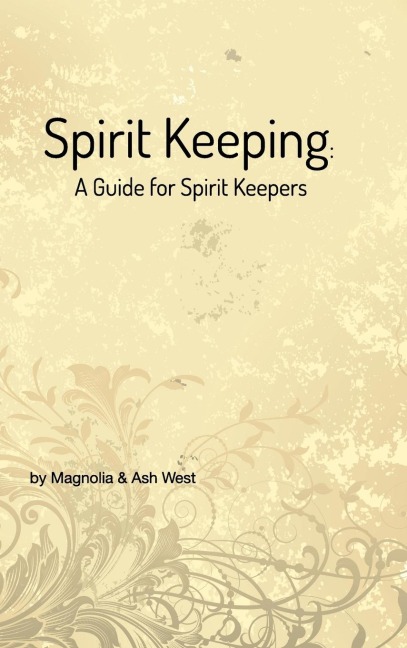 Spirit Keeping: A Guide for Spirit Keepers: Worlds First Spirit Keeping Book