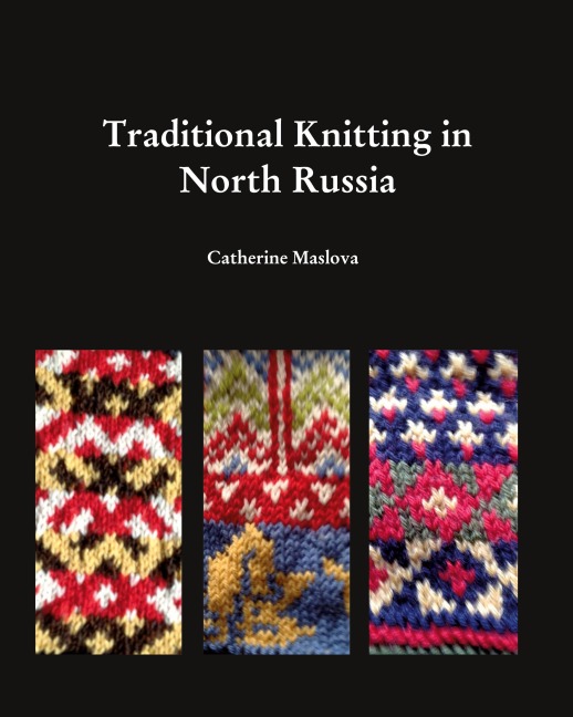 Knitting in North Russia: Traditional Knitting in the Russian North