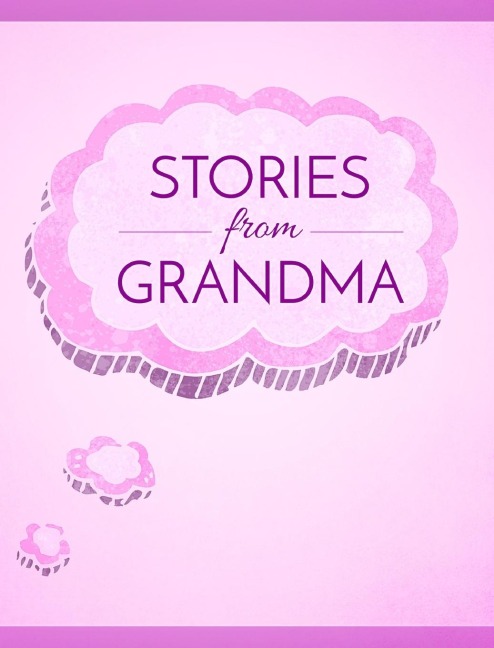 Stories from Grandma: A Memory Book for Your Grandchildren