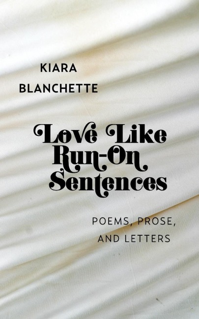 Love Like Run-On Sentences: Poems, Prose, And Letters