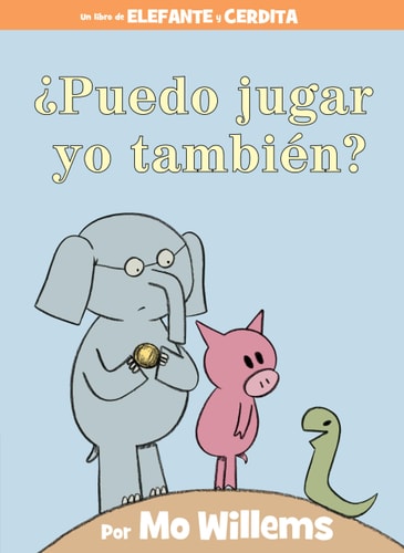 ¿Puedo jugar yo también? (An Elephant & Piggie Book, Spanish Edition)