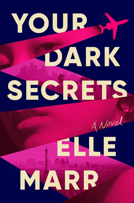 Your Dark Secrets: An Addictive Globetrotting Thriller about Hollywood, Ambition, and Betrayal