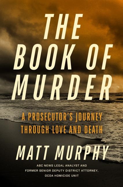 The Book of Murder: A Prosecutors Journey Through Love and Death