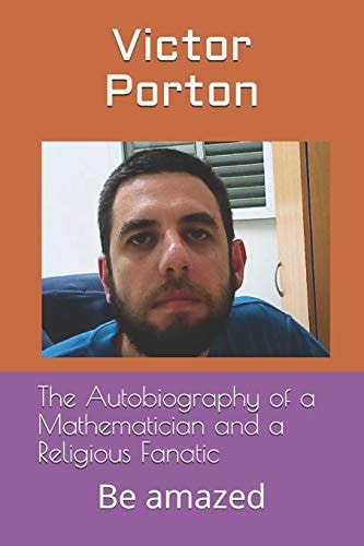 The Autobiography of a Mathematician and a Religious Fanatic Be Amazed