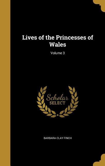 Lives of the Princesses of Wales; Volume 3