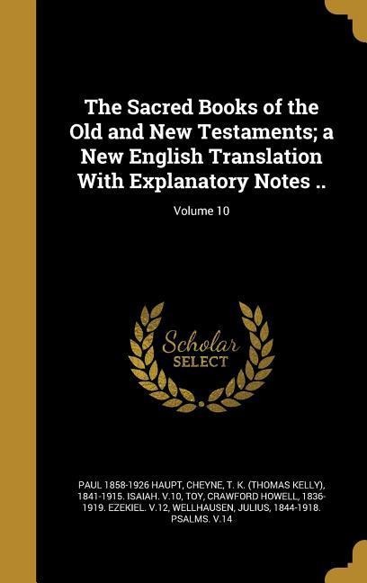 The Sacred Books of the Old and New Testaments; a New English Translation With Explanatory Notes ..; Volume 10