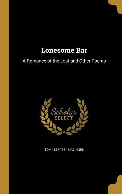 Lonesome Bar: A Romance of the Lost and Other Poems