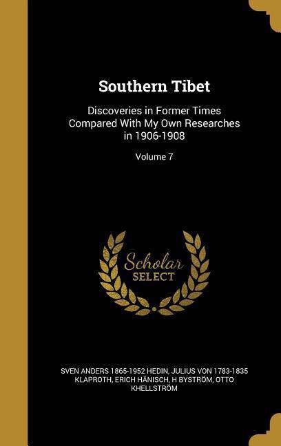 Southern Tibet: Discoveries in Former Times Compared With My Own Researches in 1906-1908; Volume 7