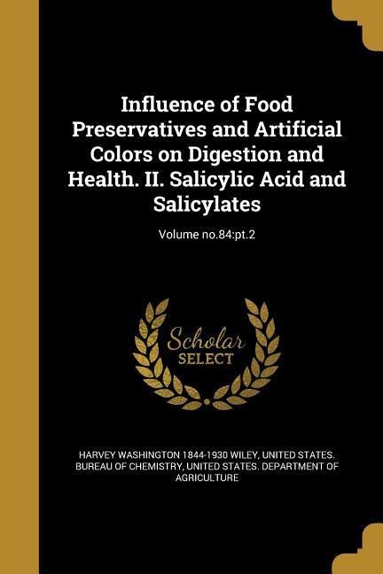 Influence of Food Preservatives and Artificial Colors on Digestion and Health. II. Salicylic Acid and Salicylates; Volume no.84: pt.2