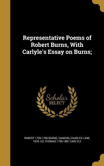 Representative Poems of Robert Burns, With Carlyles Essay on Burns;